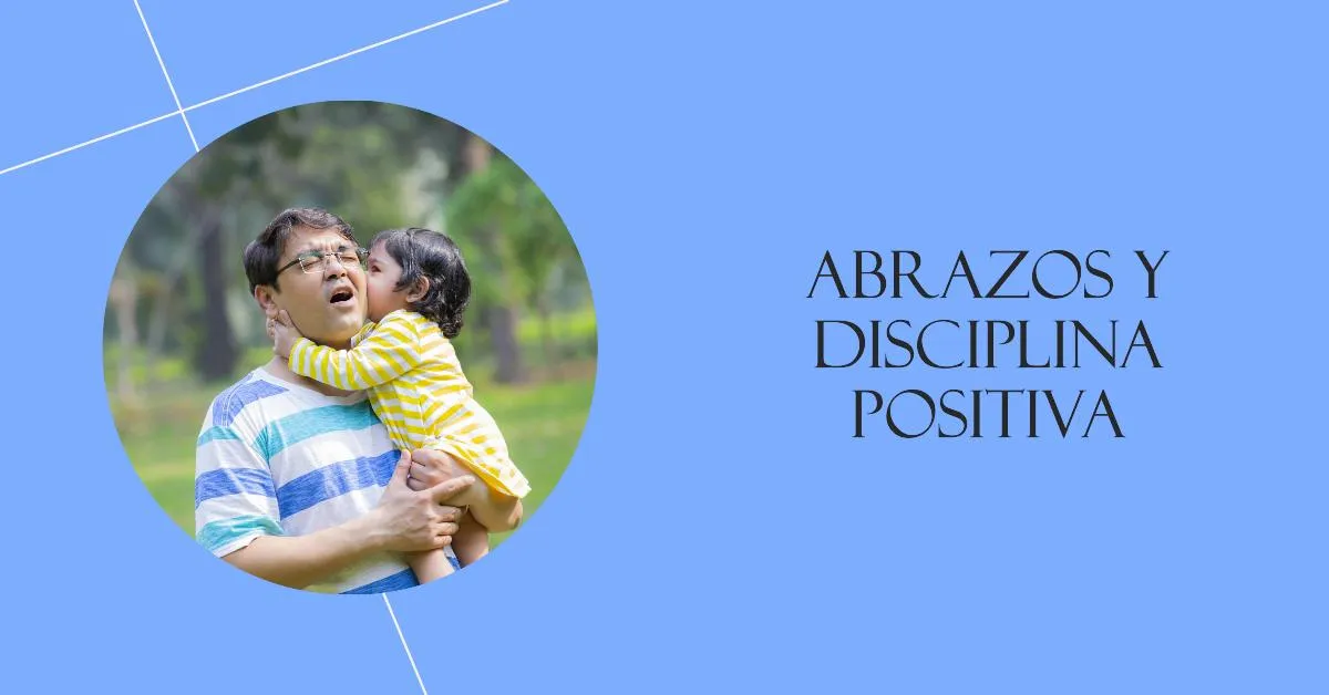 El Poder de los Abrazos en la Disciplina Positiva