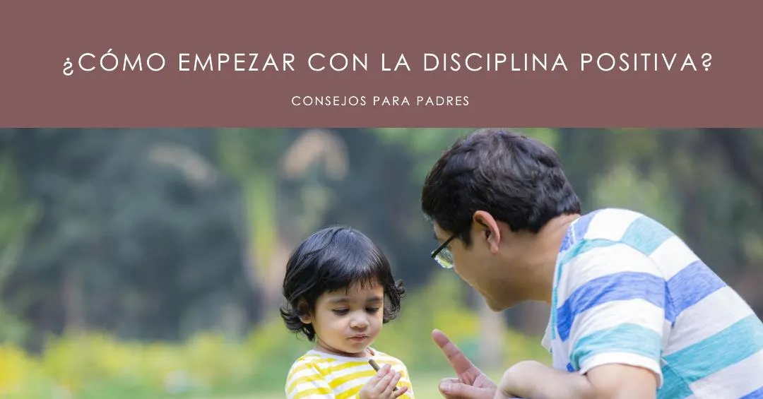 Cómo Empezar con la Disciplina Positiva