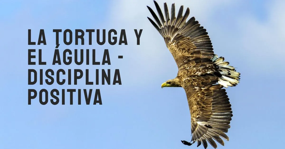 Disciplina Positiva: La Tortuga y el Águila