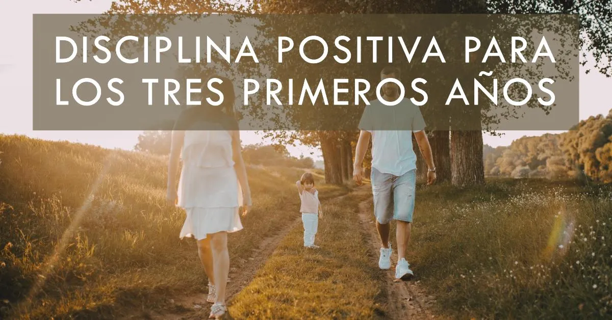 Disciplina Positiva en los Tres Primeros Años de Vida